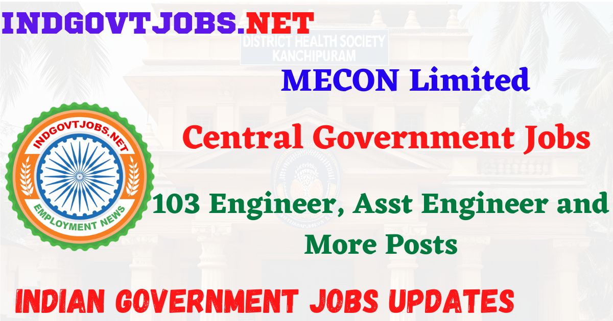 MECON Recruitment 2026 - 103 Engineer, Asst Engineer and More Posts IndGovtjobs