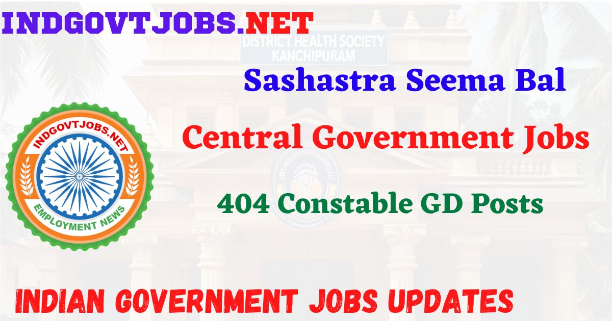 SSB Recruitment 2026 - 404 Constable GD Posts IndGovtjobs