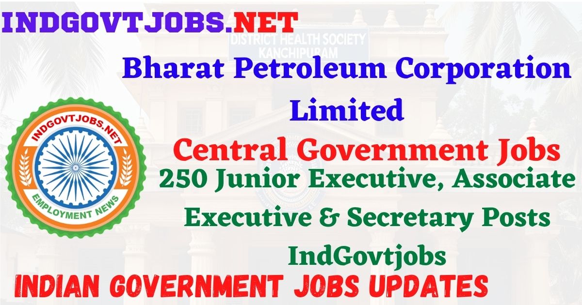 BPCL Recruitment 2026 - 250 Junior Executive, Associate Executive & Secretary Posts IndGovtjobs